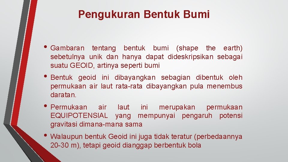 Pengukuran Bentuk Bumi • Gambaran tentang bentuk bumi (shape the earth) sebetulnya unik dan