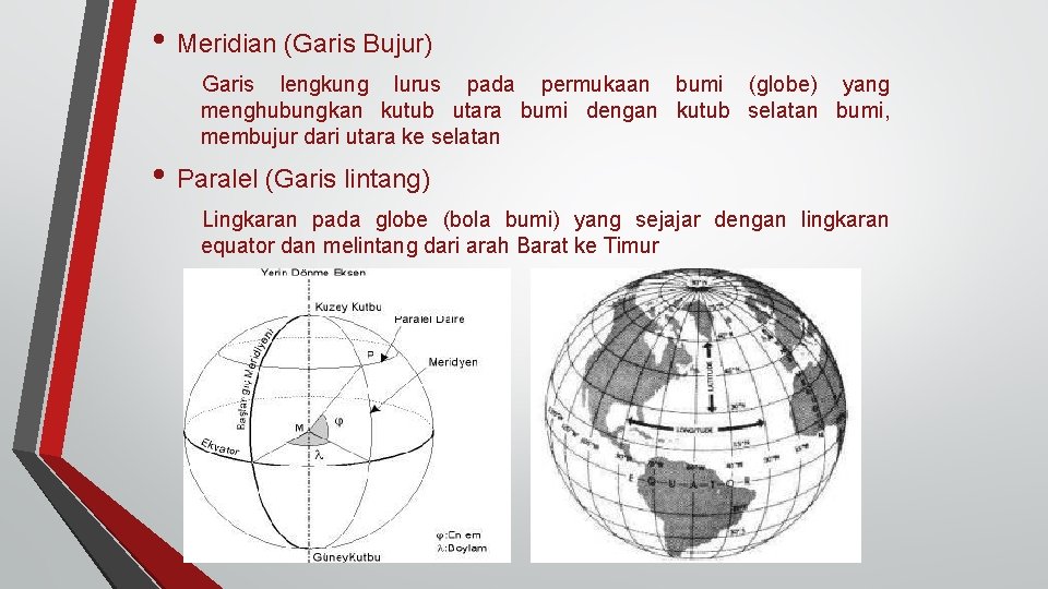  • Meridian (Garis Bujur) Garis lengkung lurus pada permukaan bumi (globe) yang menghubungkan