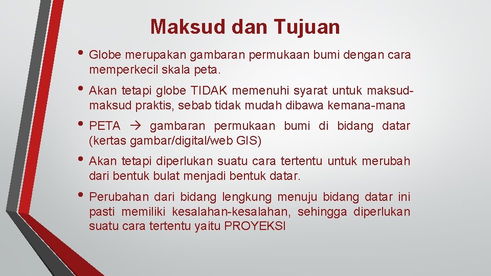 Maksud dan Tujuan • Globe merupakan gambaran permukaan bumi dengan cara memperkecil skala peta.