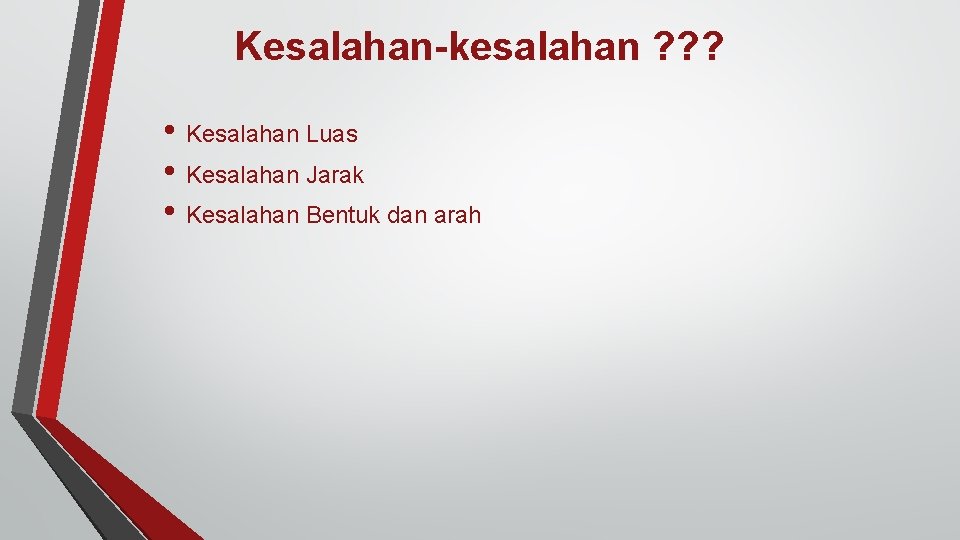 Kesalahan-kesalahan ? ? ? • Kesalahan Luas • Kesalahan Jarak • Kesalahan Bentuk dan