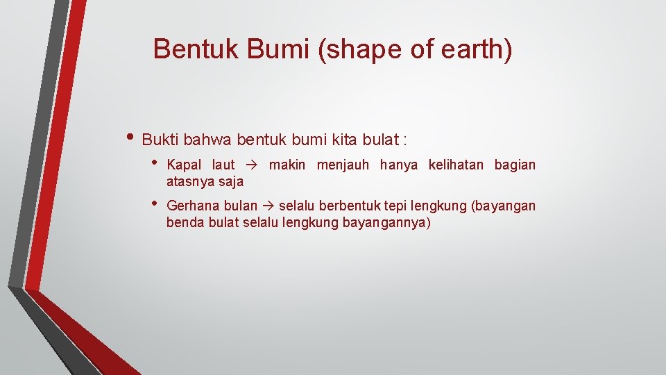 Bentuk Bumi (shape of earth) • Bukti bahwa bentuk bumi kita bulat : •