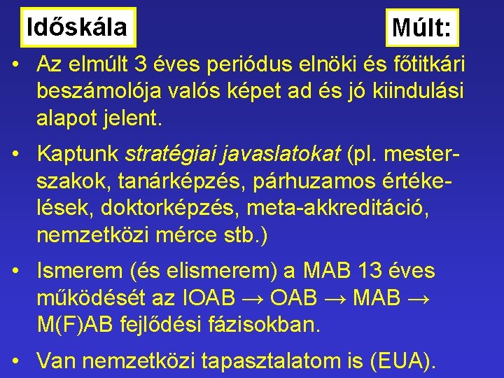 Időskála Múlt: • Az elmúlt 3 éves periódus elnöki és főtitkári beszámolója valós képet