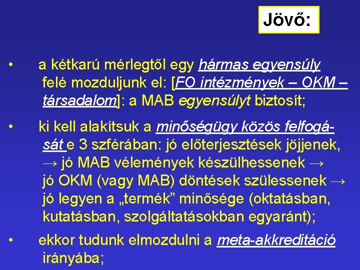 Jövő: • a kétkarú mérlegtől egy hármas egyensúly felé mozduljunk el: [FO intézmények –