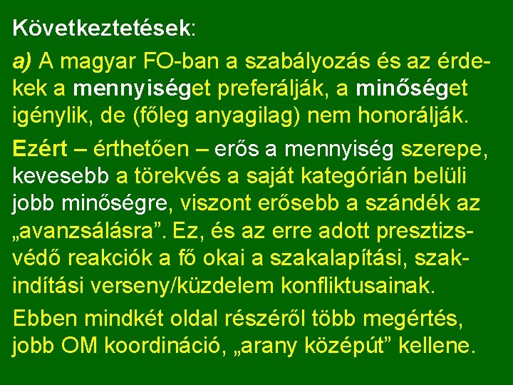 Következtetések: a) A magyar FO-ban a szabályozás és az érdekek a mennyiséget preferálják, a