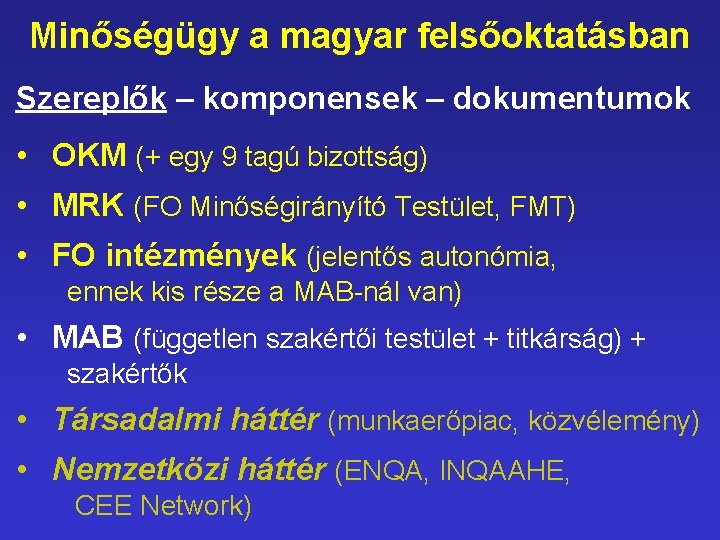 Minőségügy a magyar felsőoktatásban Szereplők – komponensek – dokumentumok • OKM (+ egy 9