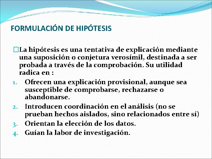 FORMULACIÓN DE HIPÓTESIS �La hipótesis es una tentativa de explicación mediante una suposición o