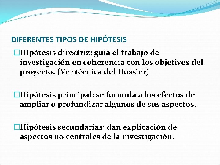 DIFERENTES TIPOS DE HIPÓTESIS �Hipótesis directriz: guía el trabajo de investigación en coherencia con
