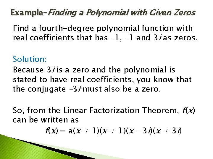 Example–Finding a Polynomial with Given Zeros Find a fourth-degree polynomial function with real coefficients