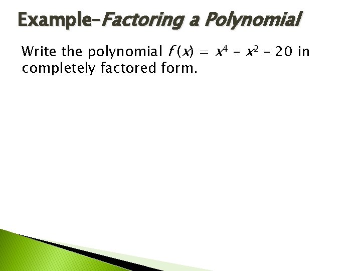 Example–Factoring a Polynomial Write the polynomial f (x) = x 4 – x 2