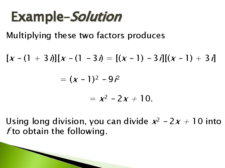 Example–Solution Multiplying these two factors produces [x – (1 + 3 i )][x –