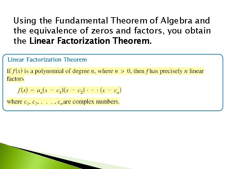 Using the Fundamental Theorem of Algebra and the equivalence of zeros and factors, you