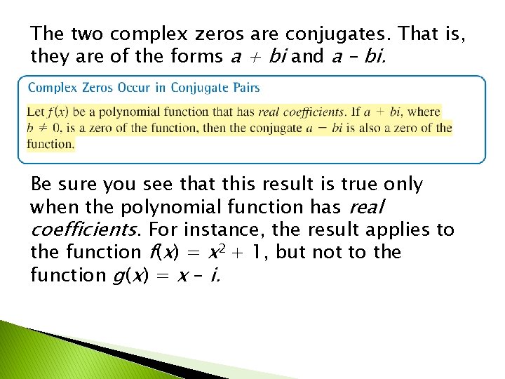 The two complex zeros are conjugates. That is, they are of the forms a