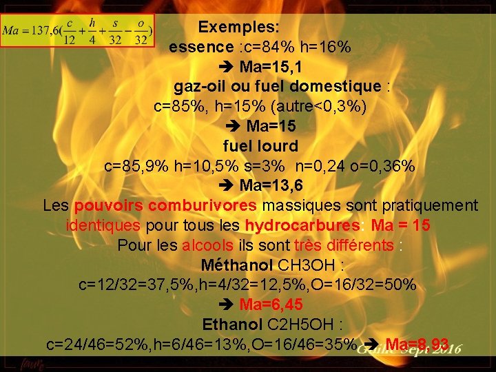Exemples: essence : c=84% h=16% Ma=15, 1 gaz-oil ou fuel domestique : c=85%, h=15%