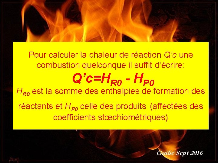 Pour calculer la chaleur de réaction Q’c une combustion quelconque il suffit d’écrire: Q’c=HR