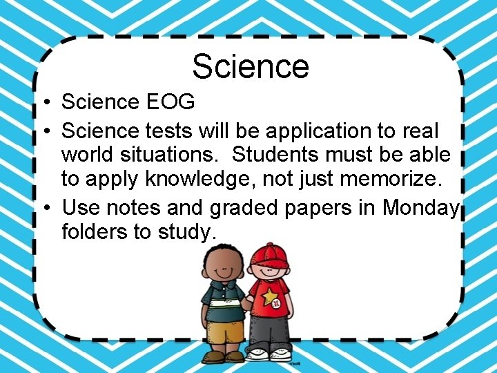 Science • Science EOG • Science tests will be application to real world situations.
