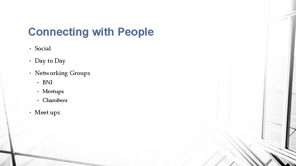 Connecting with People • Social • Day to Day • Networking Groups • •