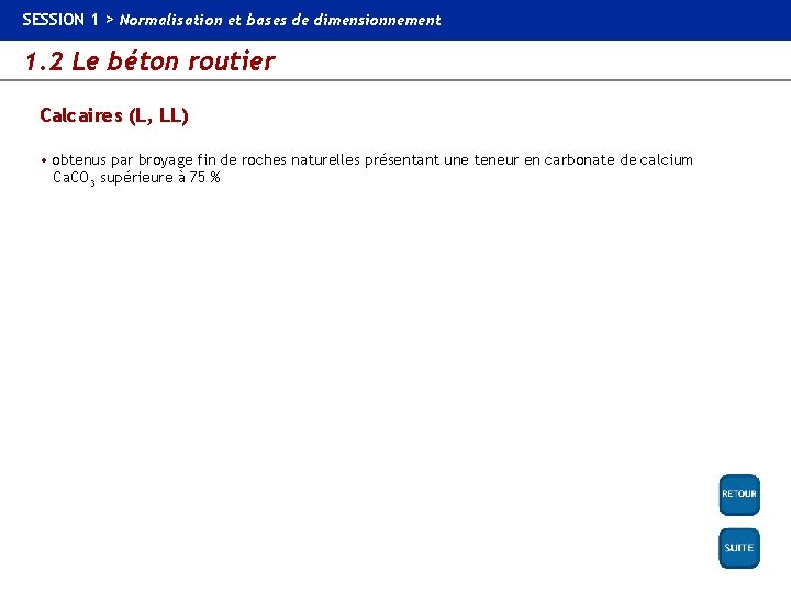 SESSION 1 > Normalisation et bases de dimensionnement 1. 2 Le béton routier Calcaires