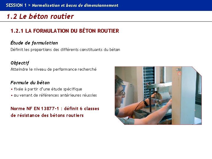 SESSION 1 > Normalisation et bases de dimensionnement 1. 2 Le béton routier 1.