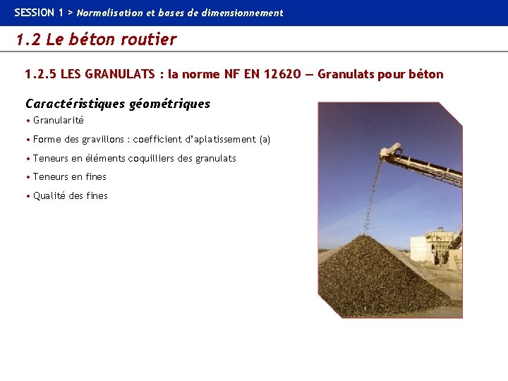 SESSION 1 > Normalisation et bases de dimensionnement 1. 2 Le béton routier 1.