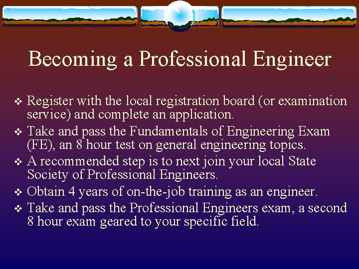 Becoming a Professional Engineer Register with the local registration board (or examination service) and