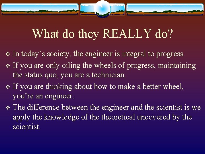 What do they REALLY do? In today’s society, the engineer is integral to progress.