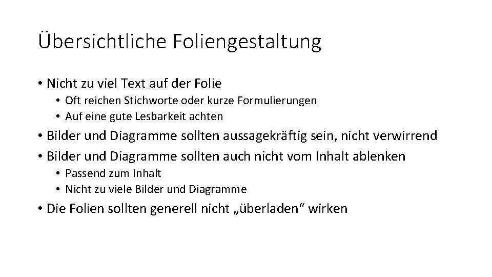 Übersichtliche Foliengestaltung • Nicht zu viel Text auf der Folie • Oft reichen Stichworte