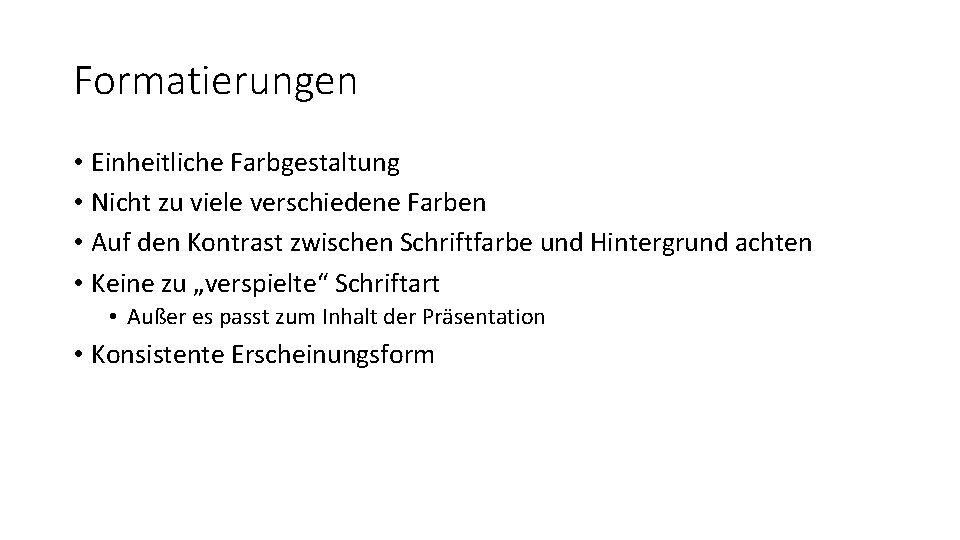 Formatierungen • Einheitliche Farbgestaltung • Nicht zu viele verschiedene Farben • Auf den Kontrast