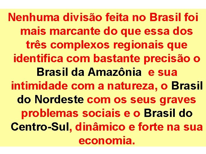 Nenhuma divisão feita no Brasil foi mais marcante do que essa dos três complexos