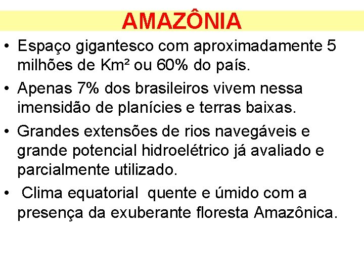 AMAZÔNIA • Espaço gigantesco com aproximadamente 5 milhões de Km² ou 60% do país.