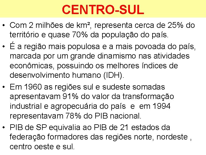 CENTRO-SUL • Com 2 milhões de km², representa cerca de 25% do território e