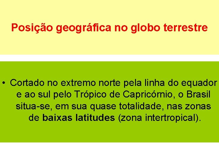 Posição geográfica no globo terrestre • Cortado no extremo norte pela linha do equador