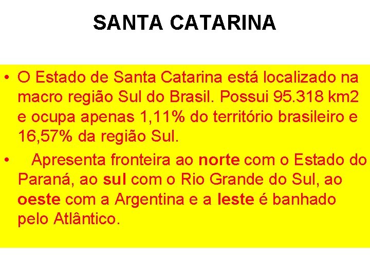 SANTA CATARINA • O Estado de Santa Catarina está localizado na macro região Sul