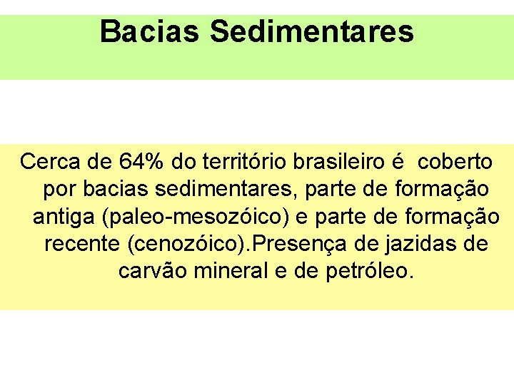 Bacias Sedimentares Cerca de 64% do território brasileiro é coberto por bacias sedimentares, parte