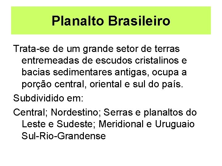 Planalto Brasileiro Trata-se de um grande setor de terras entremeadas de escudos cristalinos e