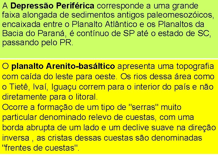 A Depressão Periférica corresponde a uma grande faixa alongada de sedimentos antigos paleomesozóicos, encaixada