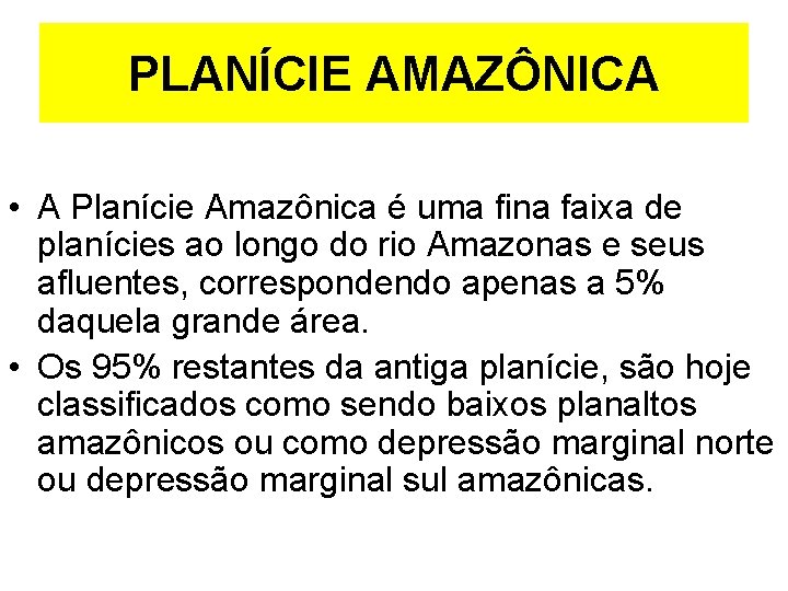 PLANÍCIE AMAZÔNICA • A Planície Amazônica é uma fina faixa de planícies ao longo