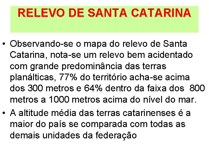 RELEVO DE SANTA CATARINA • Observando-se o mapa do relevo de Santa Catarina, nota-se