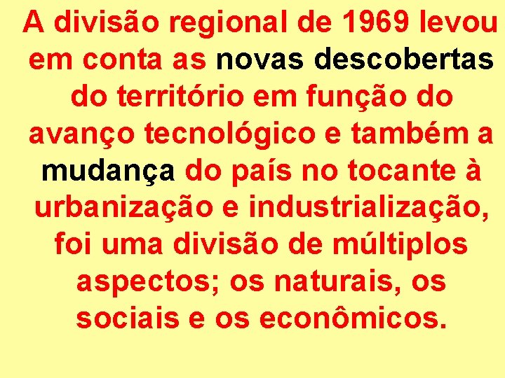 A divisão regional de 1969 levou em conta as novas descobertas do território em