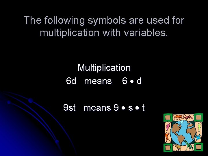 The following symbols are used for multiplication with variables. Multiplication 6 d means 6