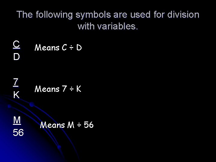 The following symbols are used for division with variables. C D Means C ÷