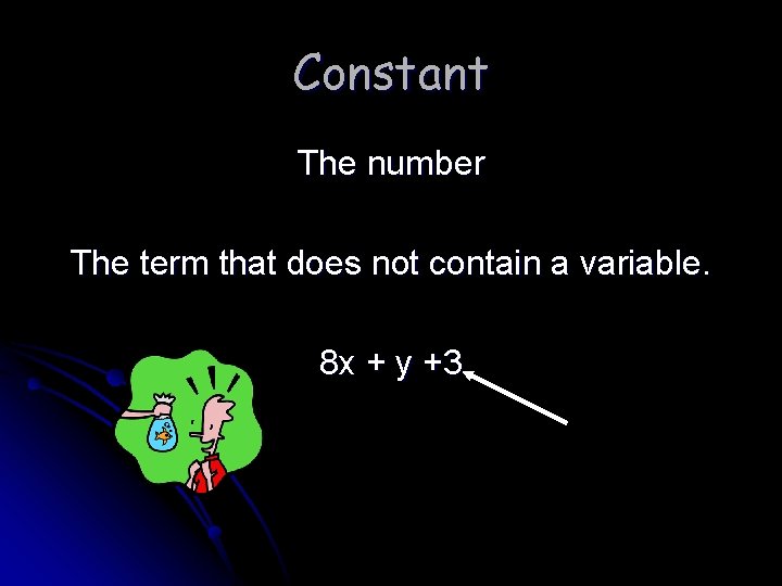 Constant The number The term that does not contain a variable. 8 x +