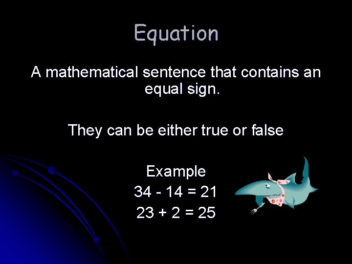 Equation A mathematical sentence that contains an equal sign. They can be either true