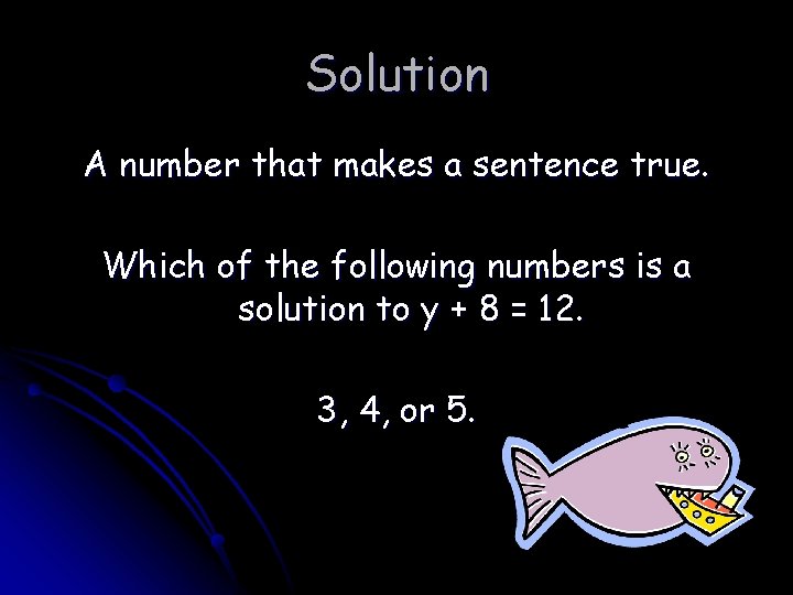 Solution A number that makes a sentence true. Which of the following numbers is
