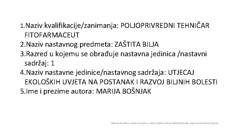 1. Naziv kvalifikacije/zanimanja: POLJOPRIVREDNI TEHNIČAR FITOFARMACEUT 2. Naziv nastavnog predmeta: ZAŠTITA BILJA 3. Razred