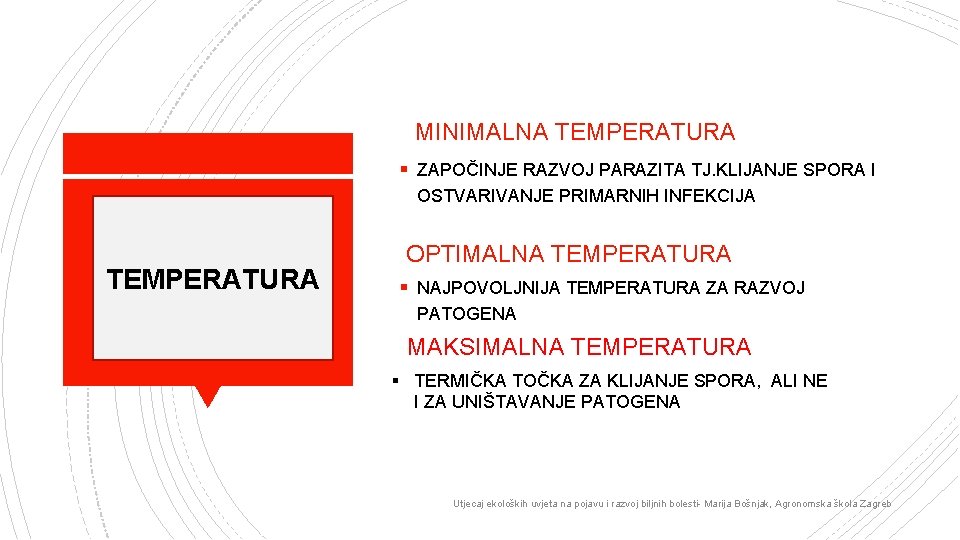 MINIMALNA TEMPERATURA § ZAPOČINJE RAZVOJ PARAZITA TJ. KLIJANJE SPORA I OSTVARIVANJE PRIMARNIH INFEKCIJA TEMPERATURA