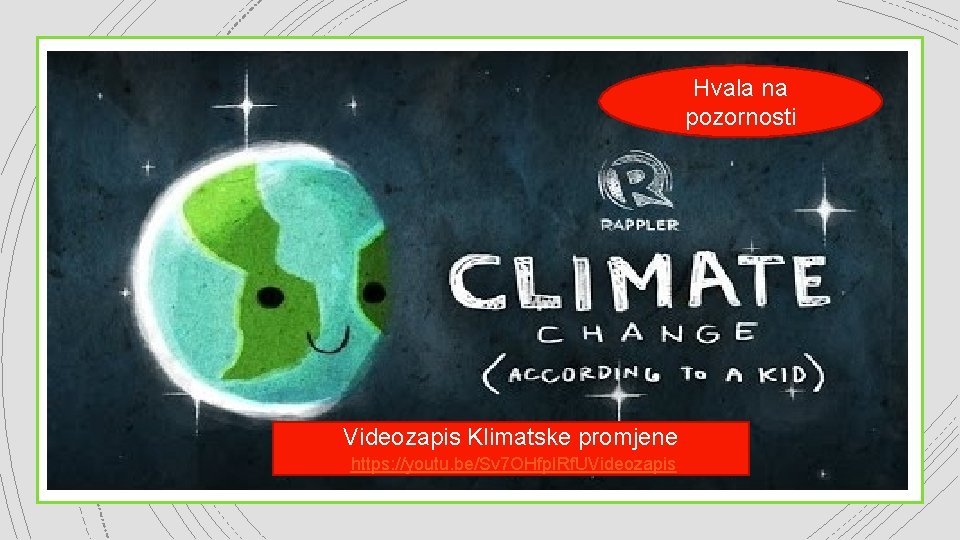 Hvala na pozornosti Videozapis Klimatske promjene https: //youtu. be/Sv 7 OHfp. IRf. UVideozapis 