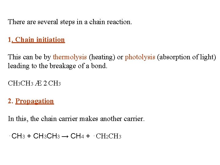There are several steps in a chain reaction. 1. Chain initiation This can be
