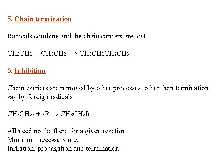 5. Chain termination Radicals combine and the chain carriers are lost. CH 3 CH