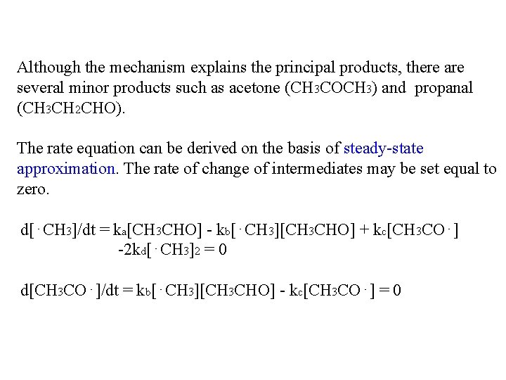 Although the mechanism explains the principal products, there are several minor products such as