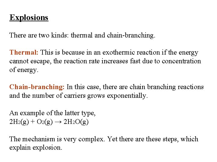 Explosions There are two kinds: thermal and chain-branching. Thermal: This is because in an